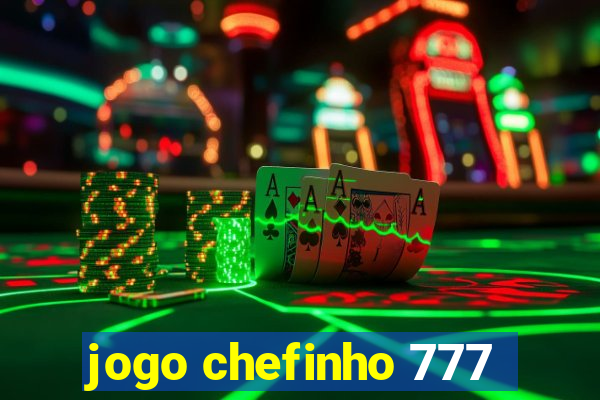 jogo chefinho 777